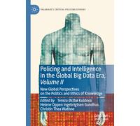 Policing and Intelligence in the Global Big Data Era, Volume II: New Global Perspectives on the Politics and Ethics of Knowledge