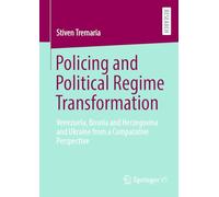 Policing and Political Regime Transformation: Venezuela, Bosnia and Herzegovina and Ukraine from a Comparative Perspective