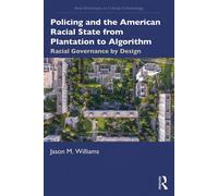 Policing and the American Racial State from Plantation to Algorithm Racial Governance by Design - Jason M. Williams - Routledge - ebook (ePub) - Livre