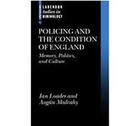 Policing and the Condition of England, Clarendon Studies in Criminology Aogan Mulcahy, Ian Loader (Auteur)