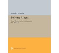 Policing Athens: Social Control in the Attic Lawsuits 420-320 B.c.