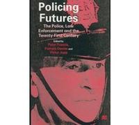Policing Futures: The Police, Law Enforcement and the Twenty-First Century Unknown (Auteur)