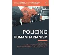 Policing Humanitarianism: EU Policies Against Human Smuggling and their Impact on Civil Society - [Version Originale] Inconnu (Auteur)