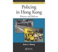 Policing In Hong Kong: History And Reform (Advances In Police Theory And Practice) (Hardcover) Kam C Xavier University Wong, Ohio Cincinnati, State University Of New York And School Of Criminal Justic