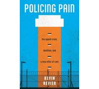 Policing Pain The Opioid Crisis, Abolition, and a New Ethic of Care - Kevin Revier - NYU Press - ebook (ePub) - Livre