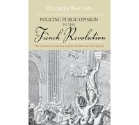Policing Public Opinion in the French Revolution: The Culture of Calumny and the Problem of Free Speech