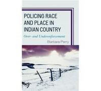Policing Race and Place in Indian Country by Barbara Perry Barbara Perry (Auteur)