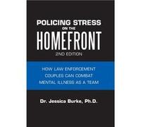 Policing Stress on the Homefront How Law Enforcement Couples Can Combat Mental Illness as a Team - Dr. Jessica Burke Ph.D. - Author Solutions Inc - Livre Dr. Jessica Burke Ph.D.Dr. Jessica Burke Ph.D.