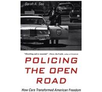 Policing the Open Road : How Cars Transformed American Freedom (La police de la route : comment les voitures ont transformé la liberté américaine)