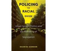 Policing the Racial Divide by Daanika Gordon Daanika Gordon (Auteur)