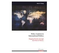 Policy Analysis in International Politics: Mapping Practice through the Prism of Theory