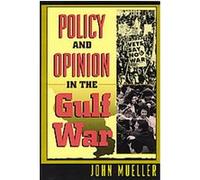 Policy and Opinion in the Gulf War, American Politics and Political Economy Series John Mueller (Auteur)