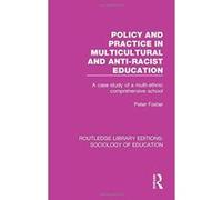 Policy and Practice in Multicultural and Anti-Racist Education: A case study of a multi-ethnic comprehensive school (Routledge Library Editions: Sociology of Education) - [Version Originale] Inconnu (
