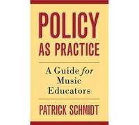 Policy as Practice - Schmidt Patrick Associate Professor of Music Education Associate Professor of Music Education Florida International University - Oxfo Schmidt Patrick Associate Professor of Music 