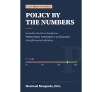 POLICY BY THE NUMBERS:: A Leader’s Guide to Predictive Mathematical Modeling in K-12 Education Using Everyday Indicators