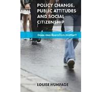 Policy Change, Public Attitudes and Social Citizenship: Does Neoliberalism Matter? - [Livre en VO] Louise Humpage (Auteur)