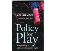 Policy For Play: Responding To Children'S Forgotten Right (Paperback) Adrian Voce, (Auteur)