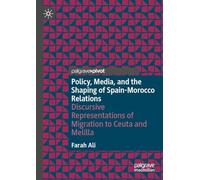 Policy, Media and the Shaping of Spain-morocco Relations: Discursive Representations of Migration to Ceuta and Melilla