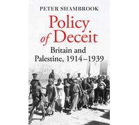 Policy of Deceit: Britain and Palestine, 1914-1939