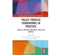 Policy Process Frameworks in Practice: Critical Analysis from Brazil and Latin America