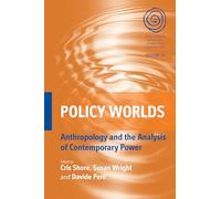Policy Worlds: Anthropology and Analysis of Contemporary Power