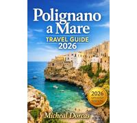 Polignano a Mare Travel Guide 2026: Spring Travel Blueprint: 1-3 Day Itineraries, Timed Photo Spots, Scenic Cliffside Walks, Hidden Beaches & Local Food Spots Without the Crowds