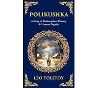 Polikushka: A Story of Redemption, Poverty & Human Dignity (Deluxe Hardbound Edition)