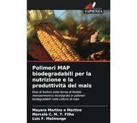 Polimeri MAP biodegradabili per la nutrizione e la produttività del mais: Dosi di fosforo sotto forma di fosfato monoammonico incorporato in polimeri biodegradabili nelle colture di mais