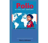 Polio in the 21st Century: Global Health Challenges and Hope
