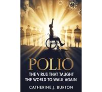Polio: The Virus That Taught the World to Walk Again