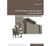 Poliorcétique au Proche-Orient à l'âge du Bronze: Fortifications urbaines, procédés de siège et systèmes défensifs