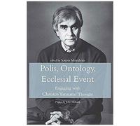 Polis, Ontology, Ecclesial Event : Engaging With Christos Yannaras' Thought