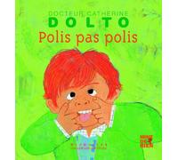 Polis, pas polis - Docteur Catherine Dolto - de 2 à 7 ans