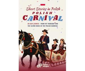 Polish Carnival Short Stories in Polish for Beginners: 20 Easy Stories from Fat Thursday and the Sleigh Rides of the Polish Carnival