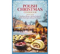 Polish Christmas Cookbook 2025/2026: raditional Recipes, Holiday Customs & Festive Feasts from Warsaw to Zakopane