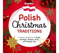 Polish Christmas Traditions: A Family Collection of Polish Heritage, Folklore, Food, and Holiday Joy