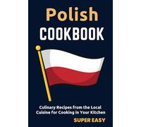 Polish Cookbook: SUPER EASY Culinary Recipes from the Local Cuisine for Cooking in Your Kitchen
