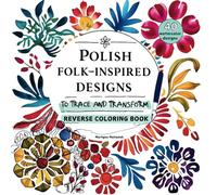 Polish Folk-Inspired Designs to Trace and Transform: Reverse Coloring Book: 40 watercolor designs to trace and doodle on. Mindfulness, and Creative ... ADHD Focus, Beautiful Cultural Patterns,