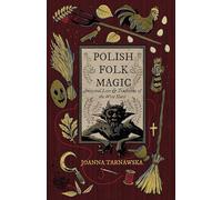 Polish Folk Magic: Ancestral Lore & Traditions of the West Slavs