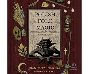 Polish Folk Magic: Ancestral Lore & Traditions of the West Slavs