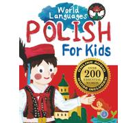 Polish for Kids - A World Languages Picture Book: Learn basic Polish words, phrases, and culture with a cheerful guide from Poland!