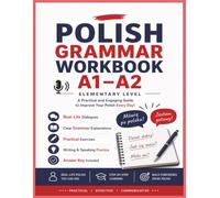 Polish Grammar Workbook for Beginners (A1-A2): Learn Polish Fast with Exercises, Real-Life Dialogues, Speaking & Writing Practice + Answer Key
