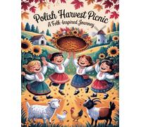 Polish Harvest Picnic A Folk-Inspired Journey: A relaxing coloring book for children and adults about Polish countryside traditions and autumn life