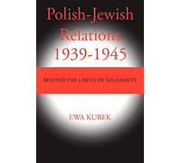 Polish-Jewish Relations 1939-1945: Beyond the Limits of Solidarity