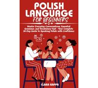 POLISH LANGUAGE FOR BEGINNERS: Master Everyday Conversations, Essential Grammar, and Vocabulary Fast - Your Complete 30-Day Guide to Speaking Polish with Confidence