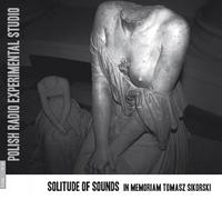 Polish Radio Experimental Studio. Solitude of Sounds : in Memoriam Tomasz Sikorski.