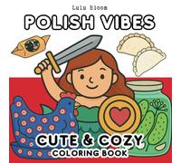 Polish Vibes Coloring Book: Cute & Cozy Designs Celebrating Polish Culture Traditions & Folk Art Great Bold and Easy Pictures for Relaxation