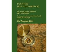 Polished (But not Perfect): The Practical Guide to Navigating Life’s Social Moments: No tiaras, no silver spoons-just real-world wisdom for real people.