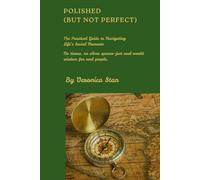 Polished (But not Perfect): The Practical Guide to Navigating Life’s Social Moments: No tiaras, no silver spoons-just real-world wisdom for real people.