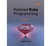 Polished Ruby Programming Principles and practices for building scalable, maintainable, and performant software - Jeremy Evans - Packt Publishing - ebook (ePub) - Livre